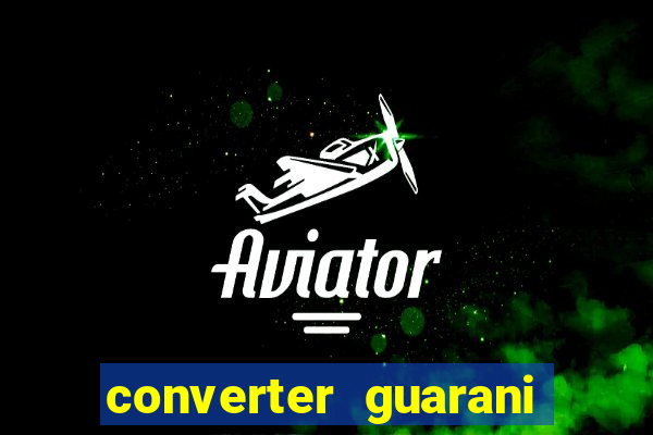 converter guarani em reais